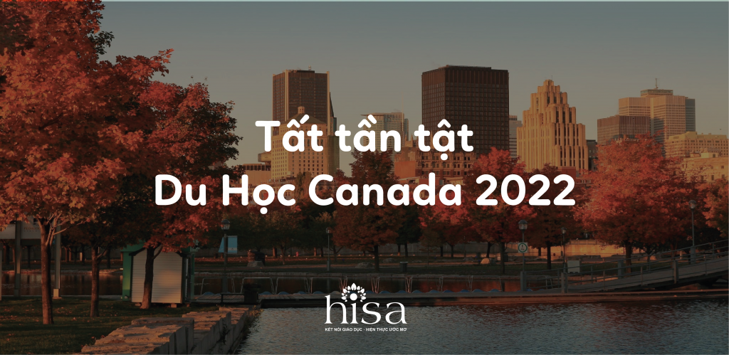 Du học Canada 2022: 18 Thông Tin Bắt Buộc Cần Biết - Du Học HISA