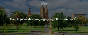 Điều kiện về khả năng ngoại ngữ IELTS du học Úc
