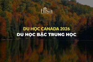Du học Canada 2026 bậc trung học
