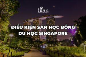 Điều kiện săn học bổng Singapore 2026