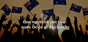 Con người và văn hoá nước Úc có gì đặc biệt